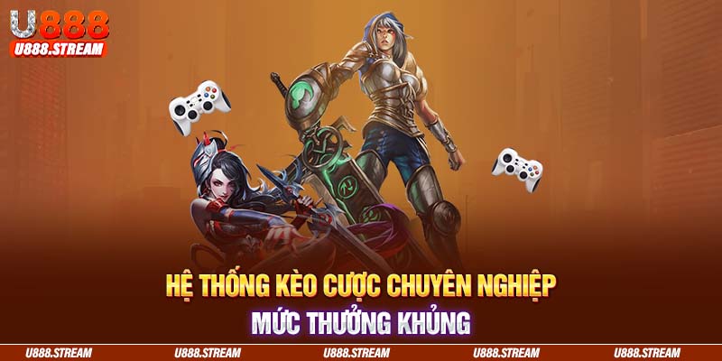 Cá cược Esport U888 cung cấp hệ thống kèo cược đa dạng