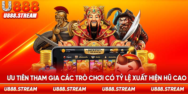 Chú ý chọn các game có tỷ lệ xuất hiện hũ cao