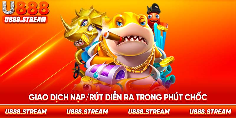 Tất cả giao dịch nạp/rút trong game diễn ra nhanh chóng