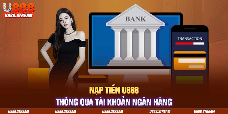 Phương thức nạp tiền U888 được nhiều thành viên sử dụng