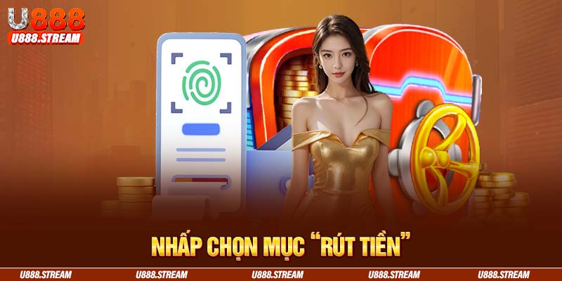 Truy cập tài khoản U888 và nhấp chọn mục Rút tiền