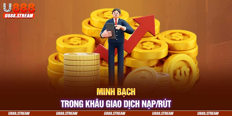 Tất cả giao dịch nạp rút trên U888 đều diễn ra minh bạch