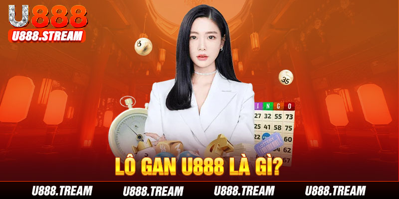 Lô gan U888 là những số không xuất hiện trong KQXS