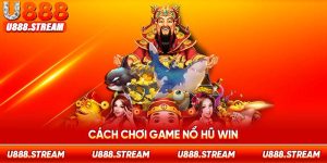 cách chơi game Nổ Hũ Win