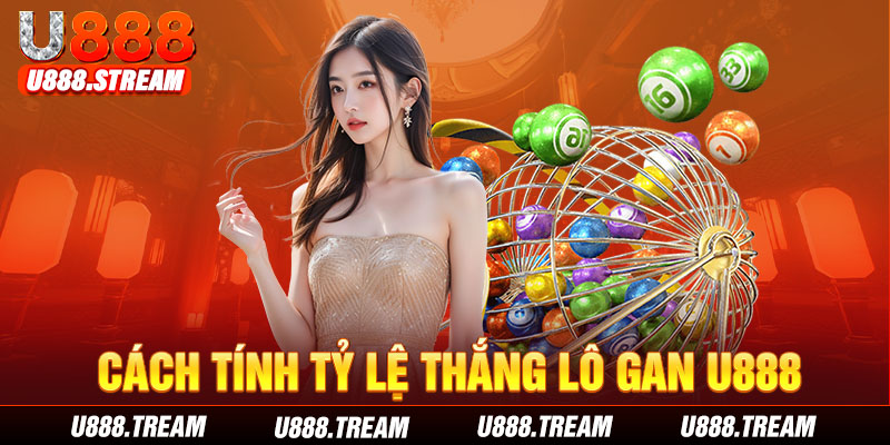 Tỷ lệ thắng lô gan U888 mang đến cơ hội sinh lời hấp dẫn