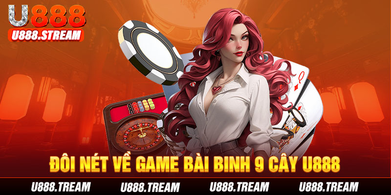 Game bài binh 9 cây U888 thu hút nhiều người tham gia