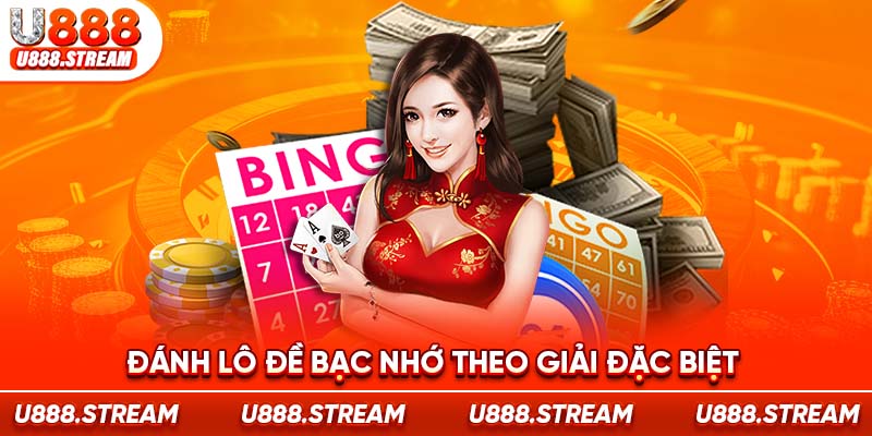 Chốt lô đề bạc nhớ U888 theo kết quả giải đặc biệt có tỷ lệ nổ cao