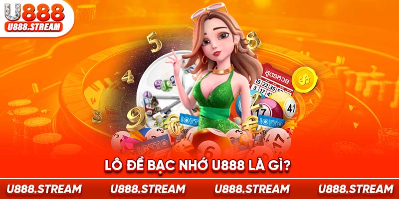 Lô đề bạc nhớ U888 dự đoán chốt số thành công