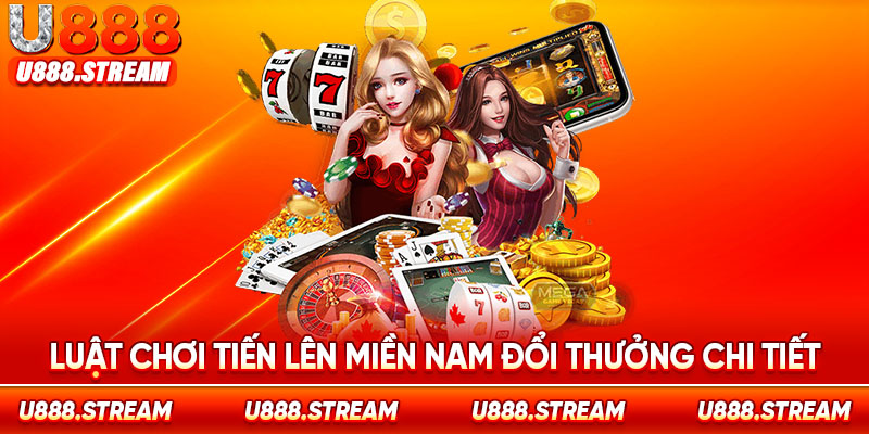 Tiến lên miền Nam đổi thưởng U888 có luật chơi dễ hiểu