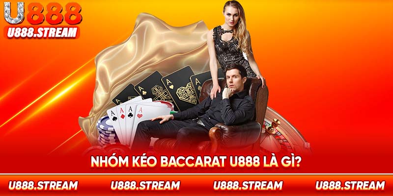 Nhóm kéo Baccarat U888 hỗ trợ cho những người mới tham gia