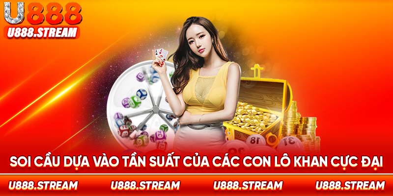 Soi cầu dựa vào tần suất nổ của các con lô khan cực đại