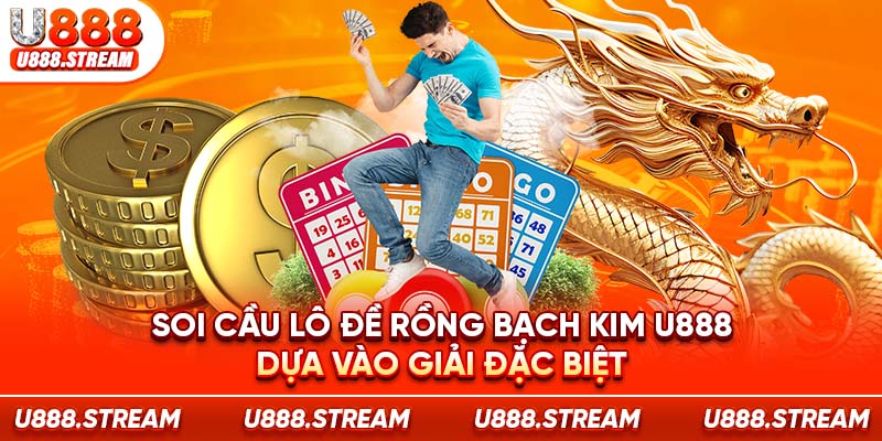 Soi cầu lô đề Rồng Bạch Kim dựa vào giải đặc biệt có độ chính xác cao